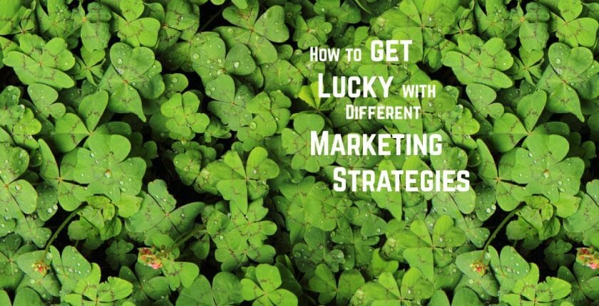 How to Get Lucky With Different Marketing Strategies
