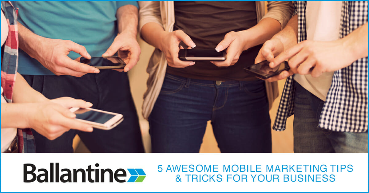 5 Awesome Mobile Marketing Tips & Tricks For Your Business